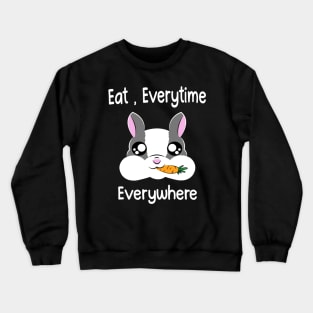 Eat,Everytime Everywhere Crewneck Sweatshirt